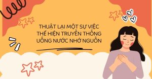 Read more about the article Thuật Lại Một Sự Việc Thể Hiện Truyền Thống Uống Nước Nhớ Nguồn Ý Nghĩa